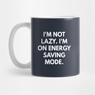 I'm Not Lazy. I'm On Energy Saving Mode. Mug